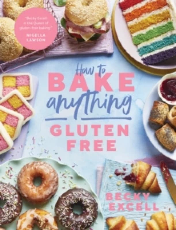 How to Bake Anything Gluten Free : Over 100 Recipes for Everything from Cakes to Cookies, Bread to Festive Bakes, Doughnuts to Desserts Hardback
