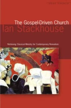 The Gospel-Driven Church by Ian Stackhouse Book