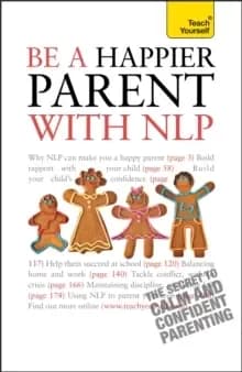 Be a Happier Parent with NLP : Practical guidance and neurolinguistic programming techniques for fulfilling, confident parenting