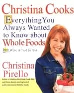 christina cooks everything you always wanted to know about whole foods but