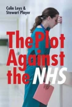 The Plot against the Nhs by Colin Leys Book