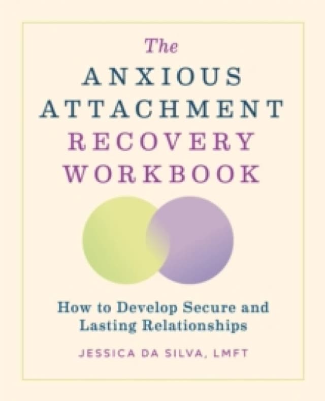 The Anxious Attachment Recovery Workbook : How to Develop Secure and Lasting Relationships Paperback / softback