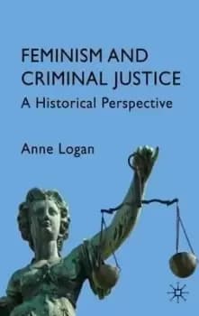 Feminism and Criminal Justice by Anne Logan