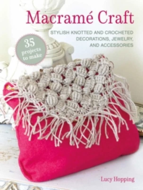 Macrame Craft: 35 projects to make : Stylish Knotted and Crocheted Decorations, Jewelry, and Accessories Paperback / softback