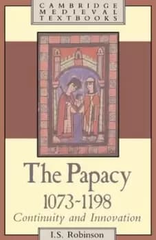The Papacy 1073-1198 by I. S. Robinson
