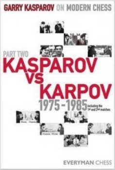 Garry Kasparov on modern chess Part 2 Kasparov vs Karpov 1982-1985 by G. K Kasparov