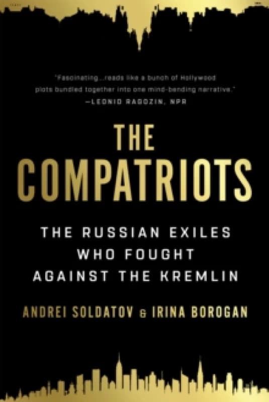 The Compatriots : The Russian Exiles Who Fought Against the Kremlin Paperback / softback