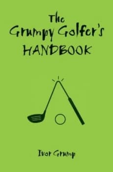 The Grumpy Golfers Handbook by Ivor Grump Hardback