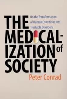 The Medicalization of Society : On the Transformation of Human Conditions into Treatable Disorders