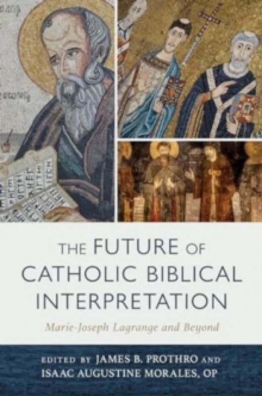The Future of Catholic Biblical Interpretation. Hardback. By James B Prothro, Isaac Augustine Morales Books