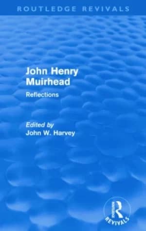 John Henry Muirhead (Routledge Revivals)Reflections