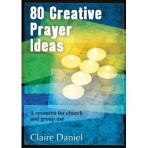 80 Creative Prayer Ideas: A Resource for Church and Group Use by Claire Daniel (Paperback, 2014)