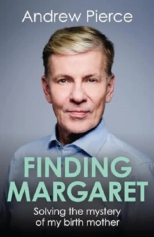 Finding Margaret : Solving the mystery of my birth mother Hardback
