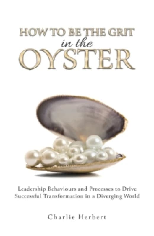How to Be the Grit in the Oyster. Paperback. By Charlie Herbert Books