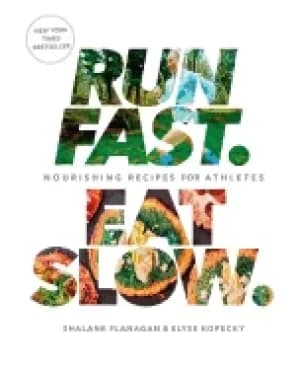 run fast eat slow nourishing recipes for athletes