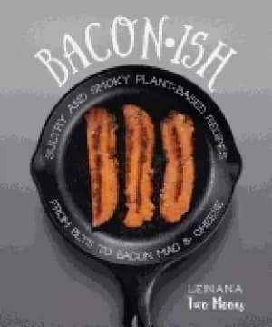 baconish sultry and smoky plant based recipes from blts to bacon mac and ch