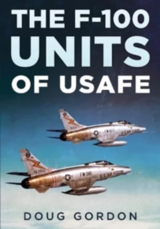 The F-100 Units of USAFE Hardback