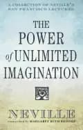 power of unlimited imagination a collection of nevilles san francisco lectu