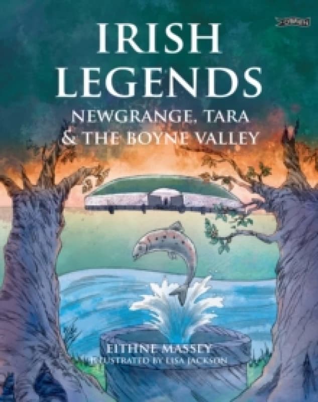 Irish Legends: Newgrange, Tara & the Boyne Valley Paperback / softback