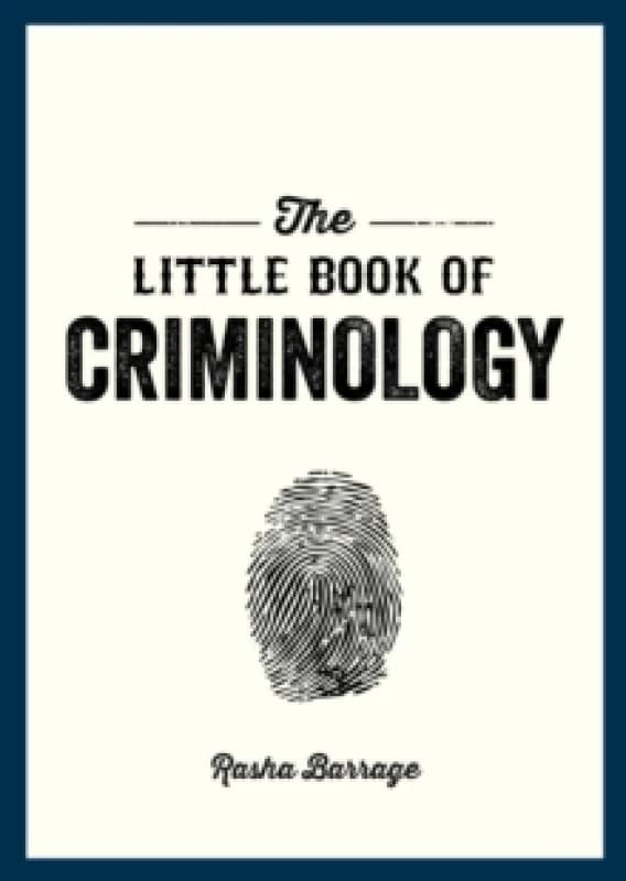 The Little Book of Criminology : A Pocket Guide to the Study of Crime and Criminal Minds Paperback / softback