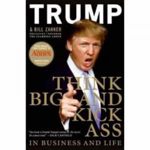 Think Big and Kick Ass in Business and Life by Donald Trump Hardback