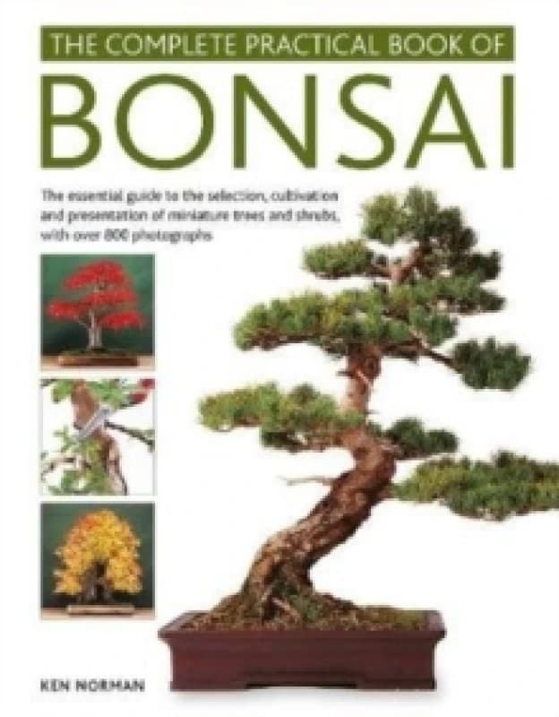 Bonsai, Complete Practical Book of : The essential guide to the selection, cultivation and presentation of miniature trees and shrubs, with over 800 p