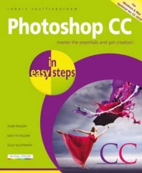 Photoshop CC in easy steps by Robert Shufflebotham