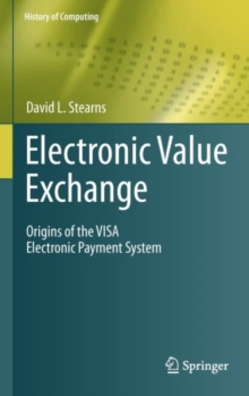 Electronic Value Exchange : Origins of the VISA Electronic Payment System Hardback