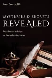 Mysteries and Secrets Revealed : From Oracles at Delphi to Spiritualism in America