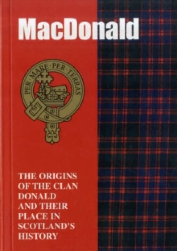 The MacDonald : The Origins of the Clan MacDonald and Their Place in History Paperback / softback