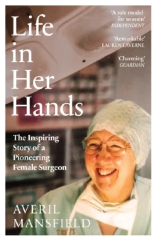 Life in Her Hands : The Inspiring Story of a Pioneering Female Surgeon Hardback