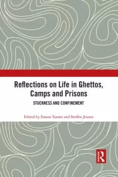 Reflections on Life in Ghettos Camps and PrisonsStuckness and Confinement