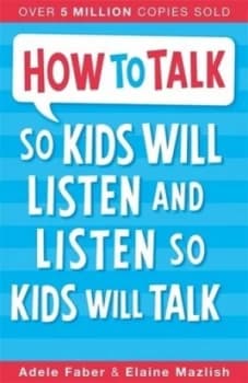 How to Talk so Kids Will Listen and Listen so Kids Will Talk by Adele Faber Paperback