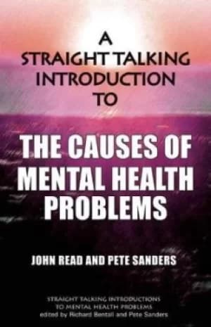 A straight talking introduction to the causes of mental health problems by John Reid