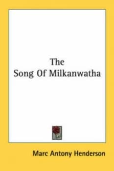 The Song of Milkanwatha by Marc Antony Henderson Book
