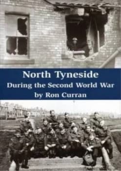 North Tyneside during the Second World War by Curran Ron Paperback