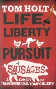 Life Liberty and the Pursuit of Sausages by Tom Holt Paperback