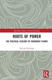 Roots of Power The Political Ecology of Boundary Plants