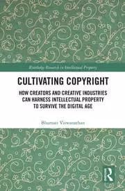 Cultivating Copyright How Creators and Creative Industries Can Harness Intellectual Property to Survive the Digital Age