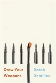 Draw Your Weapons by Sarah Sentilles Hardback
