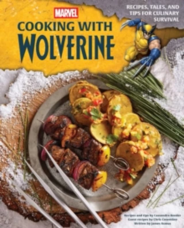 Marvel: Cooking with Wolverine : Recipes, Tales, and Tips for Culinary Survival Hardback