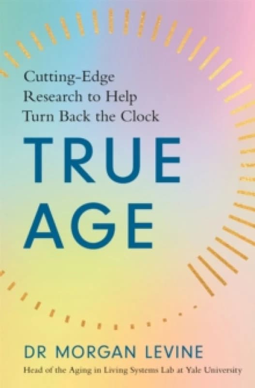 True Age : Cutting Edge Research to Help Turn Back the Clock Paperback / softback