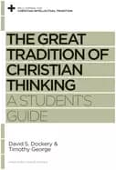 great tradition of christian thinking a students guide
