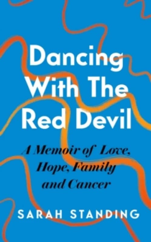 Dancing With The Red Devil: A Memoir of Love, Hope, Family and Cancer Hardback