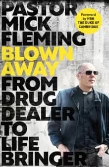 Blown Away : From Drug Dealer to Life Bringer: Foreword by HRH THE PRINCE OF WALES