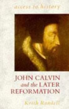 John Calvin and the Later Reformation by Keith Randell Paperback