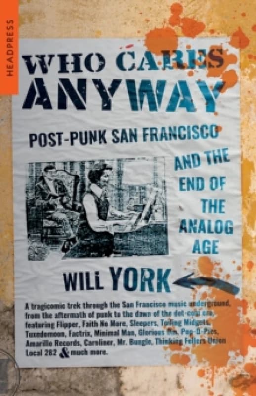 Who Cares Anyway : Post-Punk San Francisco and the End of the Analog Age Paperback / softback