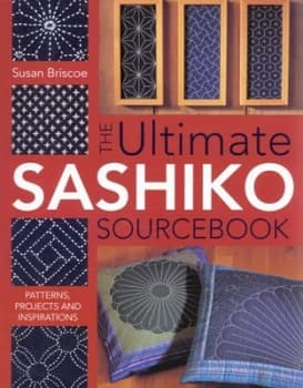 The Ultimate Sashiko Sourcebook: Patterns, Projects and Inspirations by Susan Briscoe (Paperback, 2005)