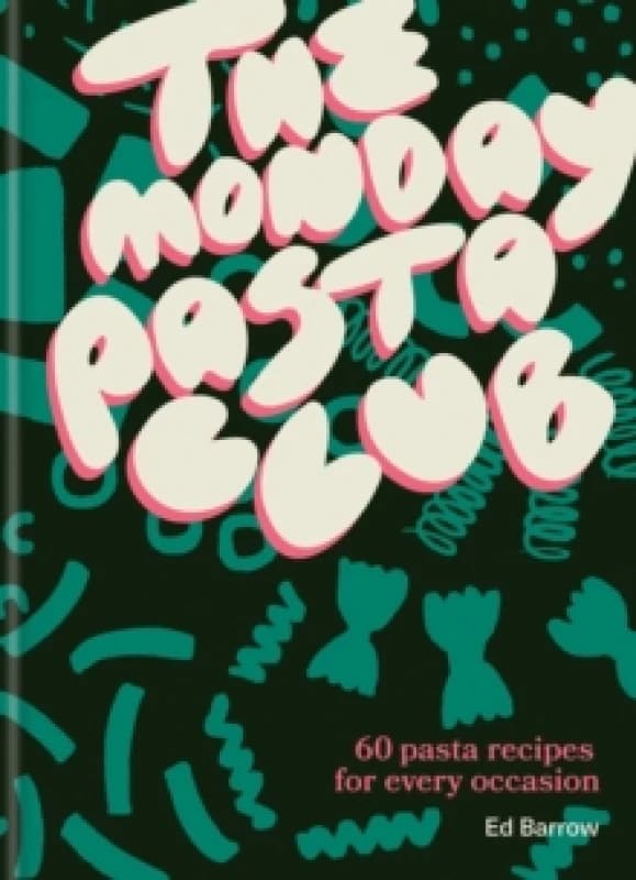 The Monday Pasta Club : 60 Pasta Recipes for Every Occasion Hardback