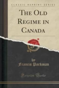 Old Regime in Canada classic Reprint Paperback